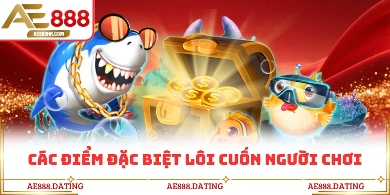 Các điểm đặc biệt lôi cuốn người chơi