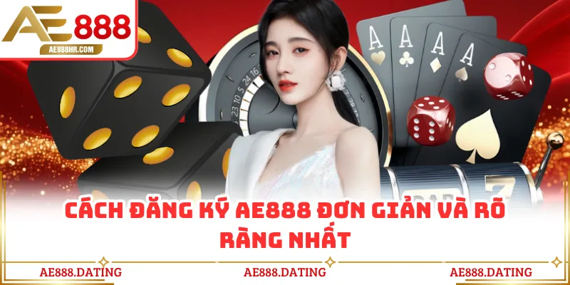 Cách đăng ký AE888 đơn giản và rõ ràng nhất