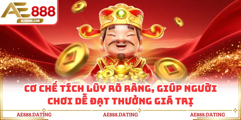 Cơ chế tích lũy rõ ràng, giúp người chơi dễ đạt thưởng giá trị